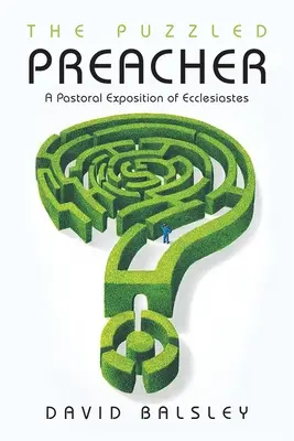 Predicatorul nedumerit: O expunere pastorală a Eclesiastului - The Puzzled Preacher: A Pastoral Exposition of Ecclesiastes