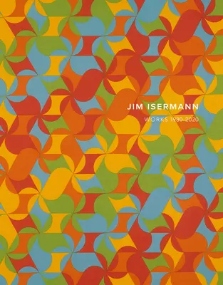 Jim Isermann: Lucrări 1980-2020 - Jim Isermann: Works 1980-2020