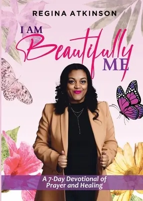 Eu sunt frumos eu: Un devoțional de 7 zile de rugăciune și vindecare - I Am Beautifully Me: A 7-Day Devotional of Prayer and Healing