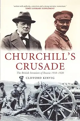 Cruciada lui Churchill: Invazia britanică a Rusiei, 1918-1920 - Churchill's Crusade: The British Invasion of Russia, 1918-1920