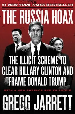 The Russia Hoax: Schema ilicită de a o elimina pe Hillary Clinton și de a-i înscena lui Donald Trump - The Russia Hoax: The Illicit Scheme to Clear Hillary Clinton and Frame Donald Trump