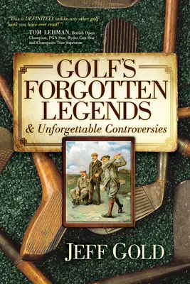 Legendele uitate ale golfului: și controverse de neuitat - Golf's Forgotten Legends: & Unforgettable Controversies