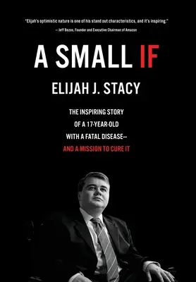 A Small If: Povestea inspirată a unui tânăr de 17 ani cu o boală fatală și misiunea de a o vindeca - A Small If: The Inspiring Story of a 17-Year-Old with a Fatal Disease-and a Mission to Cure It