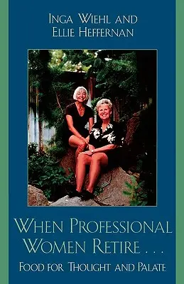 Când femeile profesioniste se retrag...: Alimente pentru gândire și palat - When Professional Women Retire...: Food for Thought and Palate