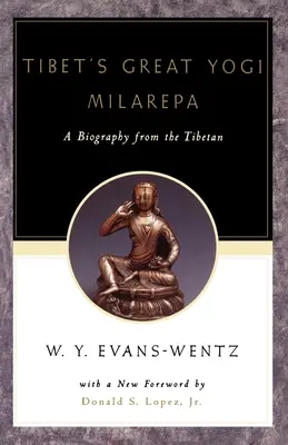 Marele Yogī tibetan Milarepa: O biografie din tibetană Fiind Jetsn-Kabbum sau istoria biografică a lui Jetsn-Milarepa, conform La - Tibet's Great Yogī Milarepa: A Biography from the Tibetan Being the Jetsn-Kabbum or Biographical History of Jetsn-Milarepa, According to the La