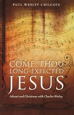 Vino Tu, mult așteptatule Isus: Advent și Crăciun cu Charles Wesley - Come Thou Long-Expected Jesus: Advent and Christmas with Charles Wesley