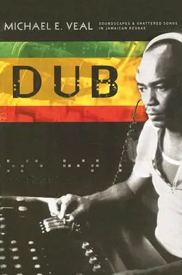 Dub: Peisaje sonore și cântece sfărâmate în reggae-ul jamaican - Dub: Soundscapes and Shattered Songs in Jamaican Reggae