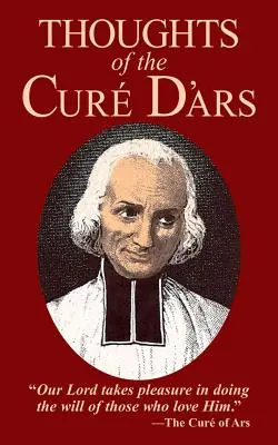 Gânduri ale Cuviosului de Ars - Thoughts of the Cure D'Ars
