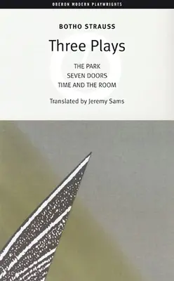 Botho Strauss: Trei piese de teatru: Parcul / Șapte uși / Timpul și camera - Botho Strauss: Three Plays: The Park/Seven Doors/Time and the Room