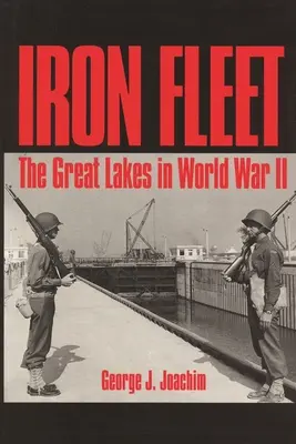 Flota de fier: Marile Lacuri în Al Doilea Război Mondial - Iron Fleet: The Great Lakes in World War II