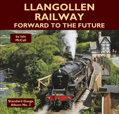 Calea ferată Llangollen - înainte spre viitor - Llangollen Railway - Forward to the Future