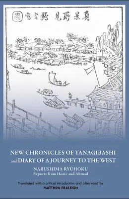 New Chronicles of Yanagibashi și Jurnalul unei călătorii în Occident: Narushima Ryuhoku Rapoarte de acasă și din străinătate - New Chronicles of Yanagibashi and Diary of a Journey to the West: Narushima Ryuhoku Reports from Home and Abroad