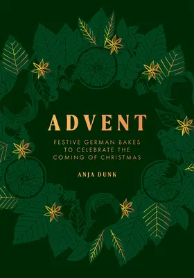 Advent: Prăjituri germane festive pentru a sărbători venirea Crăciunului - Advent: Festive German Bakes to Celebrate the Coming of Christmas