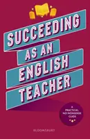 Succesing as an English Teacher - Ghidul suprem pentru predarea limbii engleze în învățământul secundar - Succeeding as an English Teacher - The ultimate guide to teaching secondary English