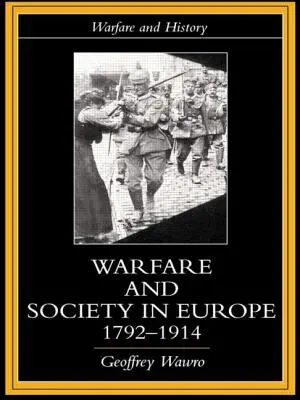 Războiul și societatea în Europa, 1792- 1914 - Warfare and Society in Europe, 1792- 1914