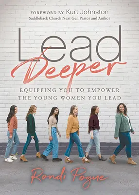 Lead Deeper: Echiparea ta pentru a le da putere tinerelor femei pe care le conduci - Lead Deeper: Equipping You to Empower the Young Women You Lead