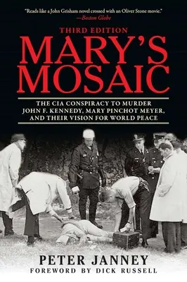 Mozaicul lui Mary: Conspirația CIA pentru asasinarea lui John F. Kennedy, Mary Pinchot Meyer și viziunea lor pentru pacea mondială - Mary's Mosaic: The CIA Conspiracy to Murder John F. Kennedy, Mary Pinchot Meyer, and Their Vision for World Peace