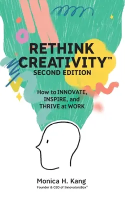 Rethink Creativity: Cum să inovezi, să inspiri și să prosperi la locul de muncă - Rethink Creativity: How to INNOVATE, INSPIRE, and THRIVE at WORK