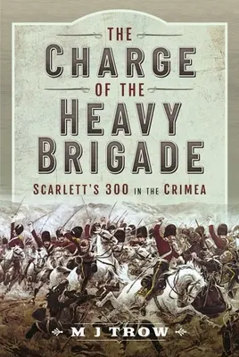 Încărcarea brigăzii grele: Scarlett's 300 în Crimeea - The Charge of the Heavy Brigade: Scarlett's 300 in the Crimea