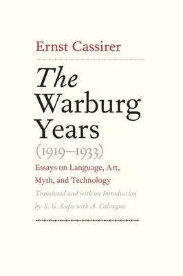 Anii Warburg (1919-1933): Essays on Language, Art, Myth, and Technology (Eseuri despre limbaj, artă, mit și tehnologie) - Warburg Years (1919-1933): Essays on Language, Art, Myth, and Technology