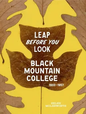 Sări înainte de a te uita: Colegiul Black Mountain 1933-1957 - Leap Before You Look: Black Mountain College 1933-1957
