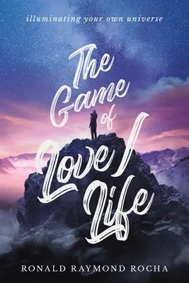Jocul iubirii/vieții: Iluminându-ți propriul univers - The Game of Love/Life: Illuminating Your Own Universe
