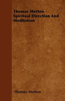 Thomas Merton - Direcție spirituală și meditație - Thomas Merton - Spiritual Direction And Meditation