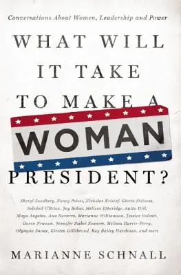 De ce va fi nevoie pentru ca o femeie să devină președinte?: Conversații despre femei, leadership și putere - What Will It Take to Make a Woman President?: Conversations about Women, Leadership and Power