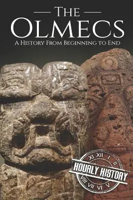 Olmecii: O istorie de la început până la sfârșit - The Olmecs: A History from Beginning to End