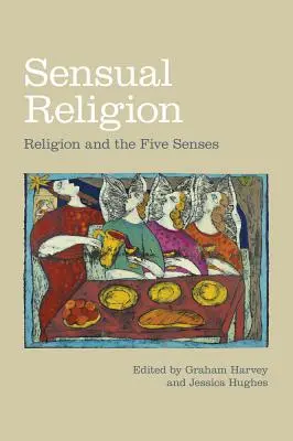 Religia senzuală: Religia și cele cinci simțuri - Sensual Religion: Religion and the Five Senses