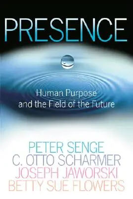 Prezența: Scopul uman și domeniul viitorului - Presence: Human Purpose and the Field of the Future