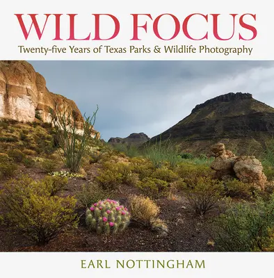 Wild Focus: Douăzeci și cinci de ani de fotografie Texas Parks & Wildlife - Wild Focus: Twenty-Five Years of Texas Parks & Wildlife Photography
