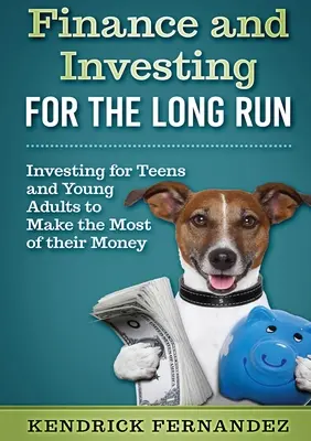 Finanțe și investiții pe termen lung: Investiții pentru tinerii adulți pentru a-și valorifica banii - Finance and Investing for the Long Run: Investing for Young Adults to Make the Most of Their Money
