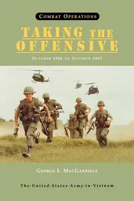 Operațiuni de luptă: Taking the Offensive, October 1966 To October 1967 (United States Army in Vietnam series) - Combat Operations: Taking the Offensive, October 1966 To October 1967 (United States Army in Vietnam series)