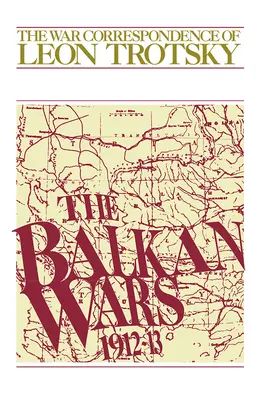 Războaiele balcanice (1912-13): Corespondența de război a lui Leon Troțki - The Balkan Wars (1912-13): The War Correspondence of Leon Trotsky