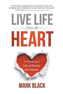 Trăiește viața din inimă: 52 de săptămâni pentru o viață plină de pasiune și scop - Live Life from the Heart: 52 Weeks to a Life of Passion and Purpose