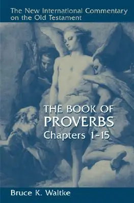 Cartea Proverbelor: Capitolele 1-15 - The Book of Proverbs: Chapters 1-15