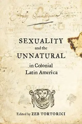 Sexualitatea și nenaturalul în America Latină colonială - Sexuality and the Unnatural in Colonial Latin America