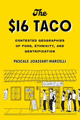 The $16 Taco: Geografii contestate ale alimentelor, etnicității și gentrificării - The $16 Taco: Contested Geographies of Food, Ethnicity, and Gentrification