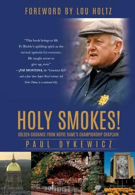 Holy Smokes! Îndrumare de aur de la capelanul campionatului Notre Dame - Holy Smokes!: Golden Guidance from Notre Dame's Championship Chaplain