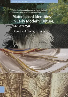 Identități materializate în cultura modernă timpurie, 1450-1750: Obiecte, afecte, efecte - Materialized Identities in Early Modern Culture, 1450-1750: Objects, Affects, Effects