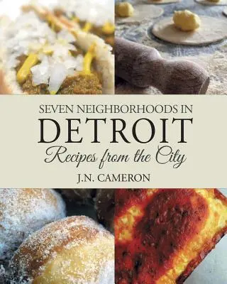 Șapte cartiere din Detroit: Rețete din oraș - Seven Neighborhoods in Detroit: Recipes from the City
