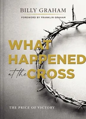 Ce s-a întâmplat la cruce: Prețul victoriei - What Happened at the Cross: The Price of Victory