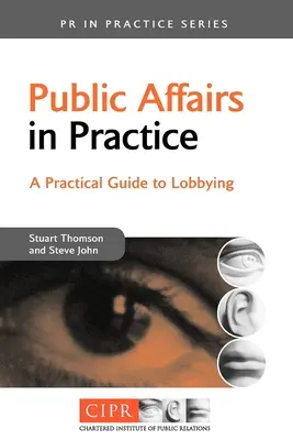 Afaceri publice în practică: Un ghid practic pentru lobby - Public Affairs in Practice: A Practical Guide to Lobbying