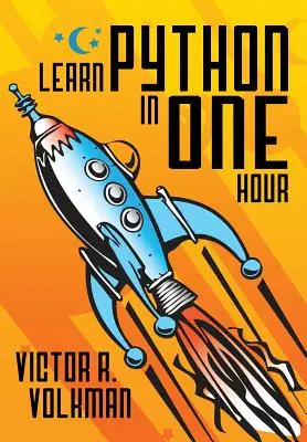 Învățați Python într-o oră: Programare prin exemplu, ediția a 2-a - Learn Python in One Hour: Programming by Example, 2nd Edition