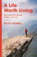 Life Worth Living - Trăiește o viață plină de scop, pasiune și bucurie - Life Worth Living - Live a Life of Purpose, Passion and Joy