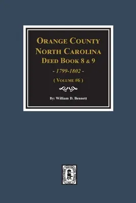 Orange County, Carolina de Nord Deed Books 8 și 9, 1799-1802. (Volumul 6) - Orange County, North Carolina Deed Books 8 and 9, 1799-1802. (Volume #6)