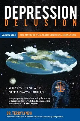Delirul depresiei, volumul unu: Mitul dezechilibrului chimic al creierului - Depression Delusion, Volume One: The Myth of the Brain Chemical Imbalance