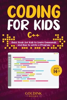 Codare pentru copii C++: Ghid de bază pentru copii pentru a învăța comenzi și cum să scrie un program - Coding for Kids C++: Basic Guide for Kids to Learn Commands and How to Write a Program