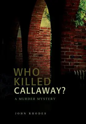 Cine l-a ucis pe Callaway? O crimă misterioasă - Who Killed Callaway?: A Murder Mystery